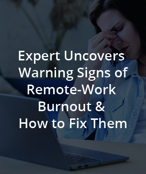 Expert Uncovers Warning Signs of Remote-Work Burnout & How to Fix Them