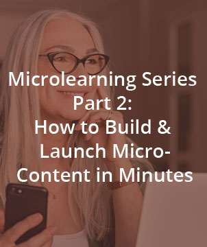 Microlearning Series Part 2: How to Build & Launch Micro-Content in Minutes