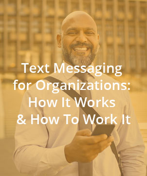 Text Messaging for Organizations: How It Works & How To Work It