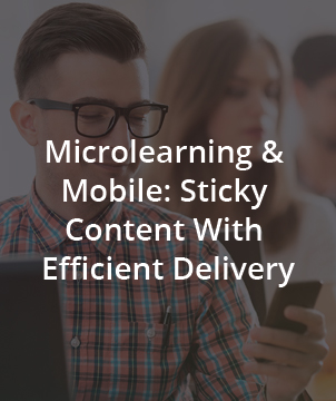 Microlearning & Mobile: Sticky Content With Efficient Delivery