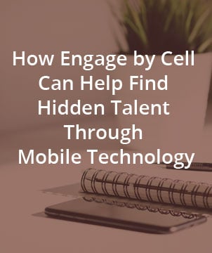 How Engage by Cell Can Help Find Hidden Talent Through Mobile Technology