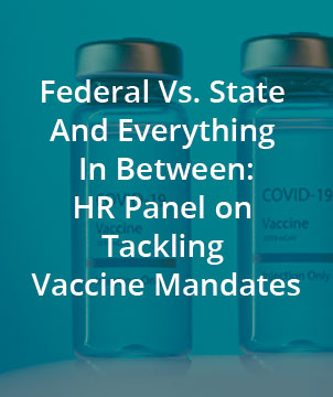 Federal Vs. State And Everything In Between: HR Panel on Tackling Vaccine Mandates